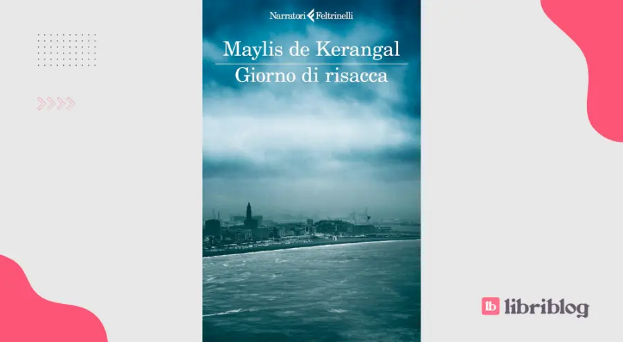 Giorno di risacca: recensione del romanzo di Maylis de Kerangal