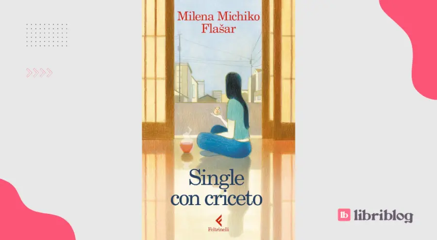 Single con criceto: perché leggere il libro di Milena Michiko Flašar