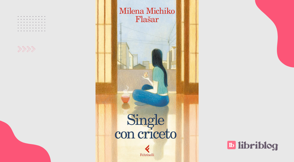 Single con criceto: perché leggere il libro di Milena Michiko Flašar