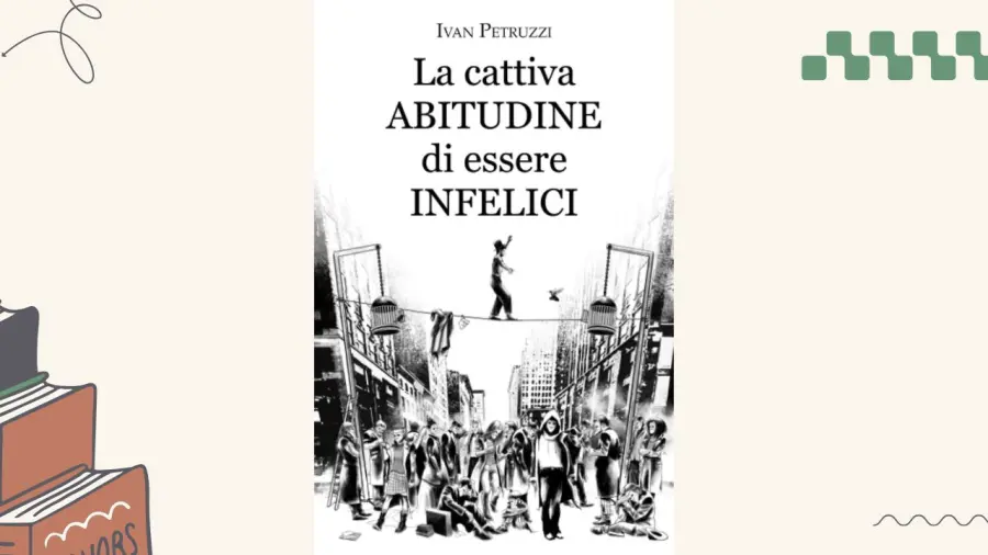 La cattiva abitudine di essere infelici: recensione del libro di Ivan Petruzzi