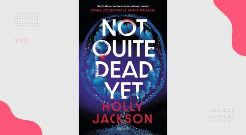 Not Quite Dead Yet: il nuovo thriller di Holly Jackson arriva in Italia