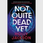 Not Quite Dead Yet: il nuovo thriller di Holly Jackson arriva in Italia