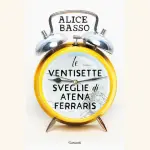 Le ventisette sveglie di Atena Ferraris: recensione del romanzo di Alice Basso