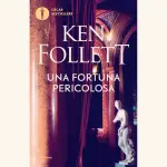 Una fortuna pericolosa: recensione del romanzo di Ken Follett