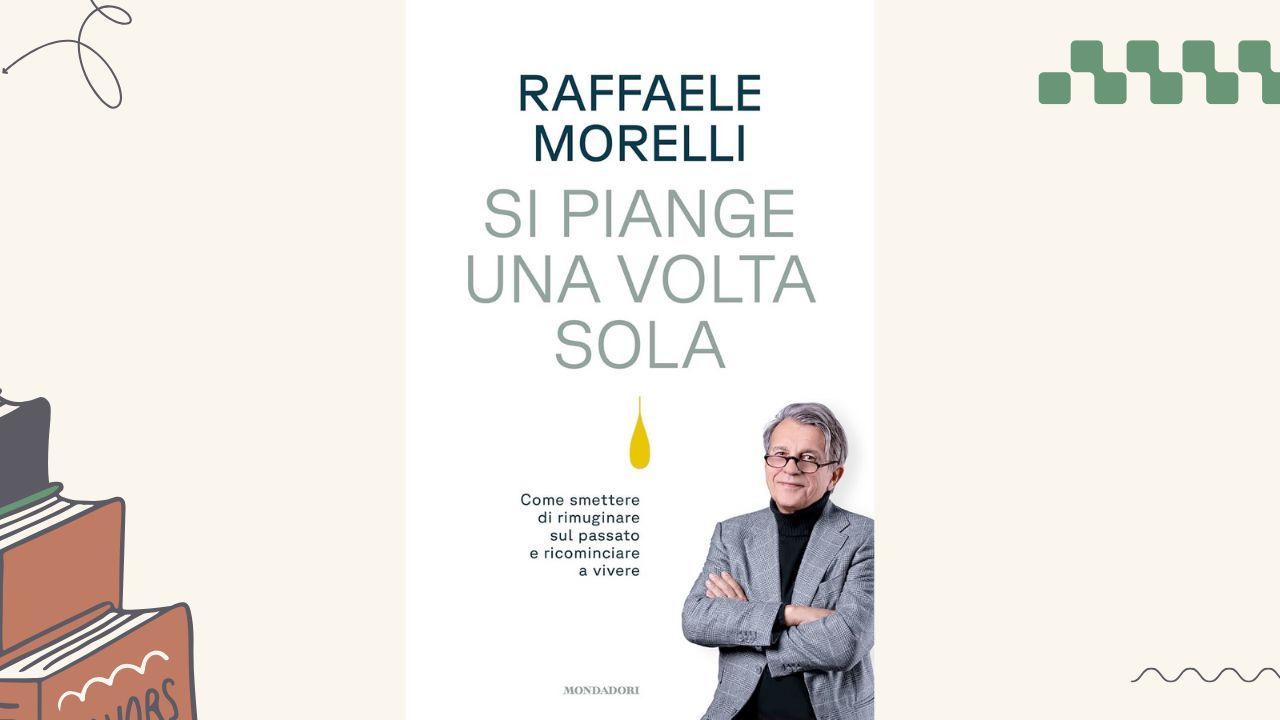 Si piange una volta sola: recensione del libro di Raffaele Morelli
