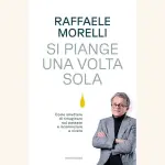 Si piange una volta sola: recensione del libro di Raffaele Morelli