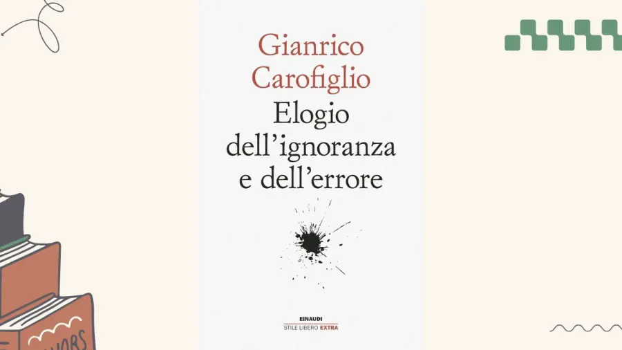 Elogio dell'ignoranza e dell'errore, la riflessione di Gianrico Carofiglio: recensione del libro