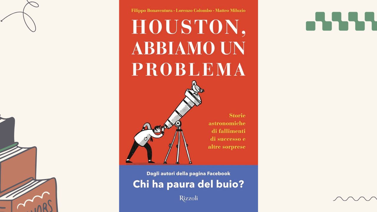 Houston, abbiamo un problema: il libro sulle storie astronomiche di fallimenti di successo