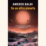Su un altro pianeta: recensione del libro di Amedeo Balbi
