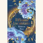 Il fiume incantato: il nuovo romanzo fantasy di Rebecca Ross