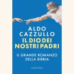 Il Dio dei nostri padri, il grande romanzo della Bibbia: recensione del libro di Aldo Cazzullo