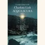 Acqua scura, di Charlotte Link: l'investigatrice Kate Linville alle prese con un nuovo caso
