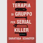 Terapia di gruppo per serial killer, di Saratoga Schaefer: recensione del thriller