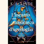 L'incanto della biblioteca d'agrifoglio, di K. A. Linde: recensione del romanzo