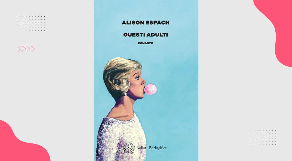 Questi adulti: recensione del romanzo di Alison Espach