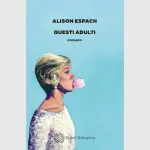 Questi adulti: recensione del romanzo di Alison Espach
