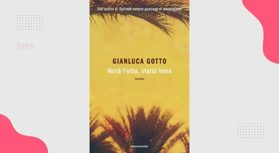 Verrà l'alba, starai bene: perché leggere il romanzo di Gianluca Gotto