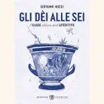 Gli dèi alle sei, di Giovanni Nucci: l'Iliade all'ora dell'aperitivo