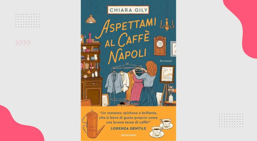 Aspettami al Caffè Napoli, di Chiara Gily: recensione del romanzo