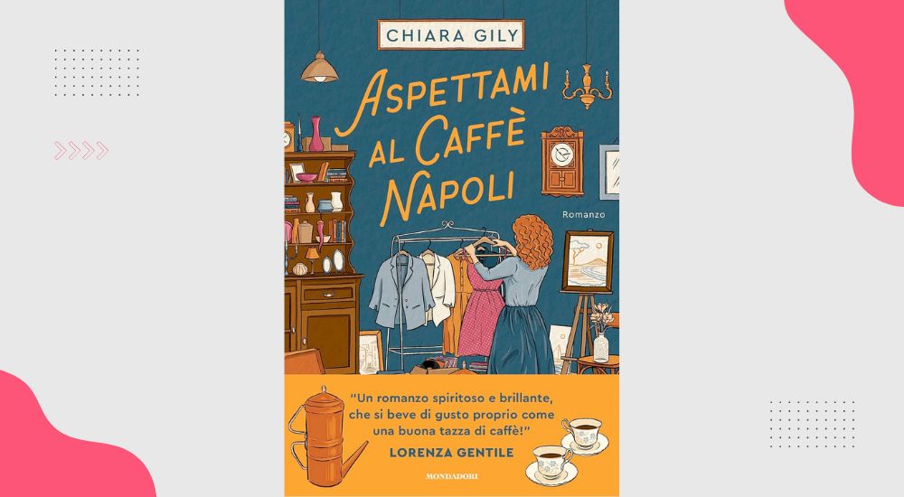 Aspettami al Caffè Napoli, di Chiara Gily: recensione del romanzo