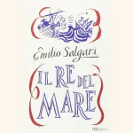 Il Re del Mare, il libro di avventura di Emilio Salgari: trama e recensione