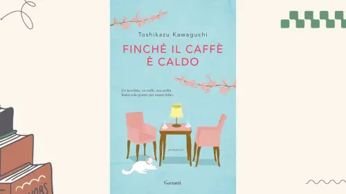 Finché il caffè è caldo, di Toshikazu Kawaguchi: la storia di una caffetteria speciale