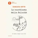 Le coordinate della felicità, di Gianluca Gotto: essere felici non è un traguardo irraggiungibile