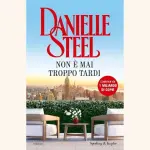 Non è mai troppo tardi, di Danielle Steel: una storia commovente di rinascita