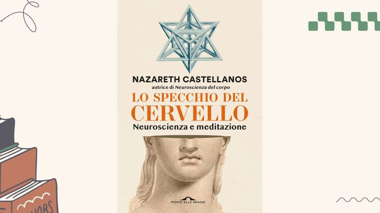 Lo specchio del cervello, di Nazareth Castellanos: la meditazione e le neuroscienze