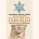 Lo specchio del cervello, di Nazareth Castellanos: la meditazione e le neuroscienze