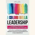 I colori della leadership, di Miles Dunbar: la guida per liberare il potenziale