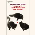 Se i gatti scomparissero dal mondo, di Genki Kawamura: il romanzo sul senso della vita