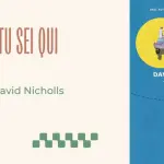 Tu sei qui, di David Nicholls: un viaggio per ritrovare la strada personale