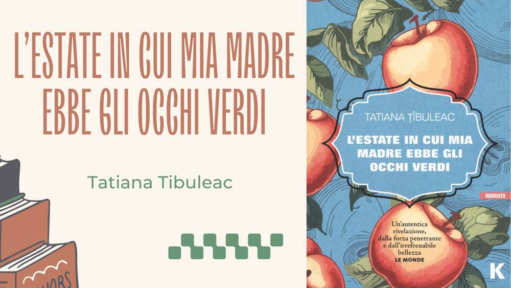 L'estate in cui mia madre ebbe gli occhi verdi: il romanzo d'esordio di Tatiana Tibuleac