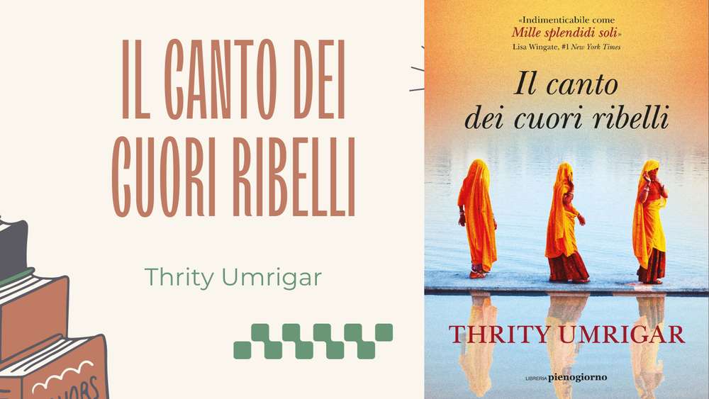 Il canto dei cuori ribelli, di Thrity Umrigar: trama e recensione
