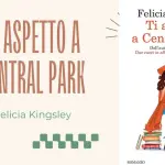Ti aspetto a Central Park: recensione del romanzo di Felicia Kingsley