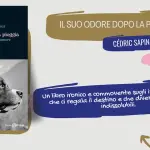 Il suo odore dopo la pioggia: la storia vera di un cane che cambia la vita di un uomo