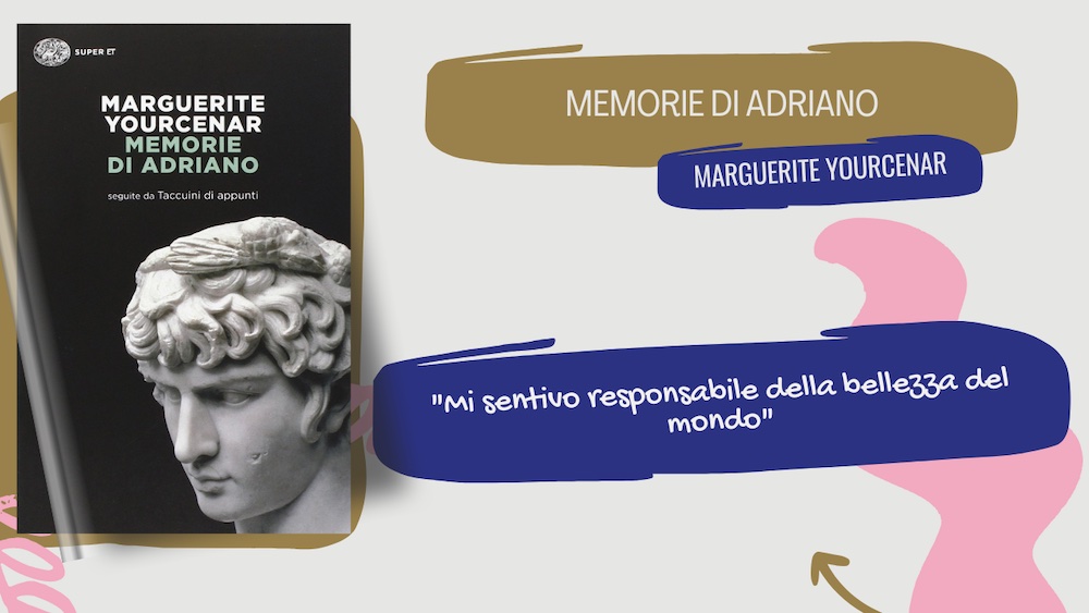 Memorie di Adriano, di Marguerite Yourcenar: filosofia, amore e riflessioni storiche