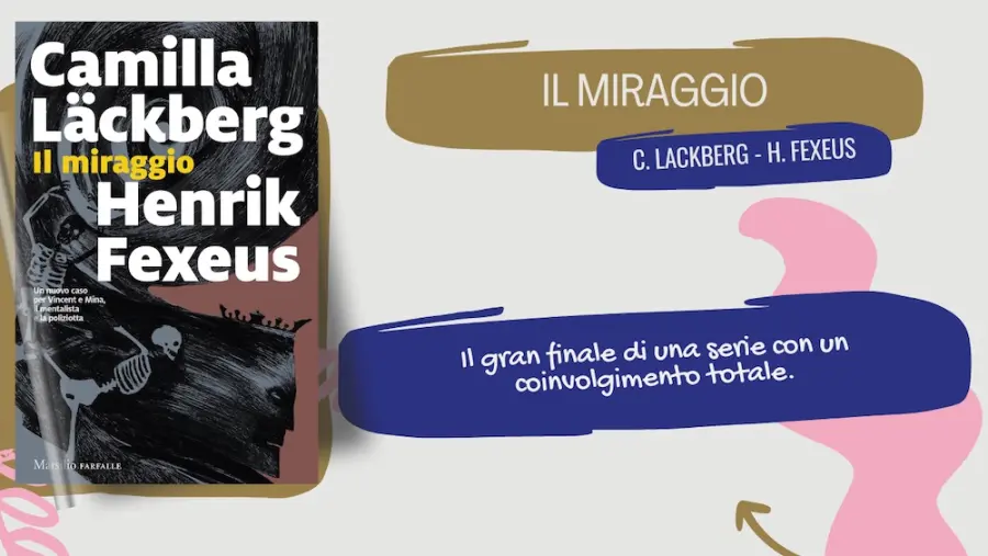 Il miraggio, ultimo capitolo della trilogia del mentalista: il libro di Camilla Lackberg ed Henrik Fexeus