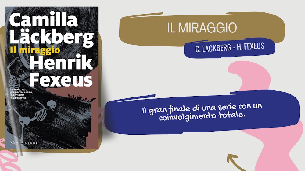 Il miraggio, ultimo capitolo della trilogia del mentalista: il libro di Camilla Lackberg ed Henrik Fexeus