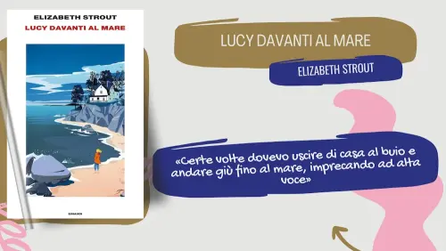 Lucy davanti al mare, di Elizabeth Strout: un nemico invisibile e il valore del tempo