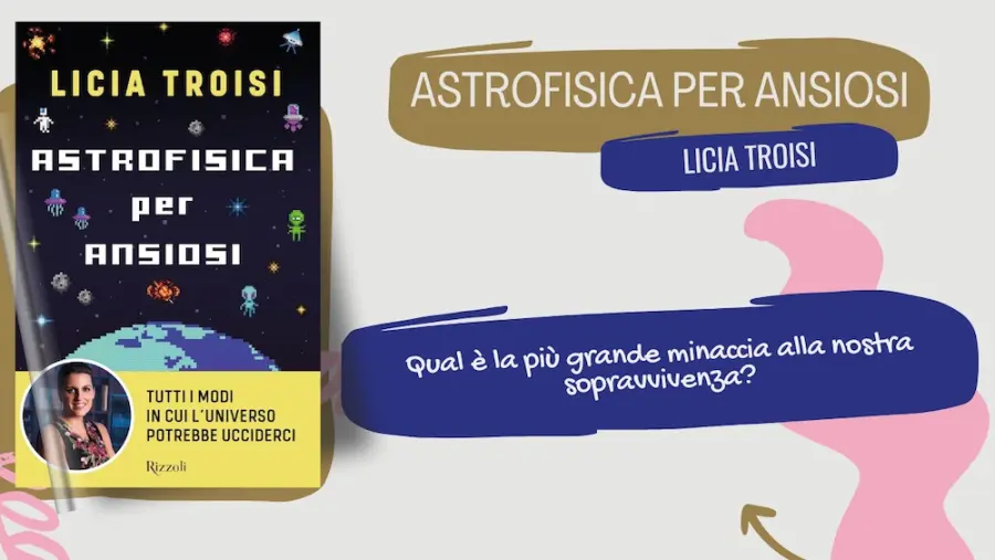 Astrofisica per ansiosi, tutti gli ostacoli nell'universo: recensione del libro di Licia Troisi