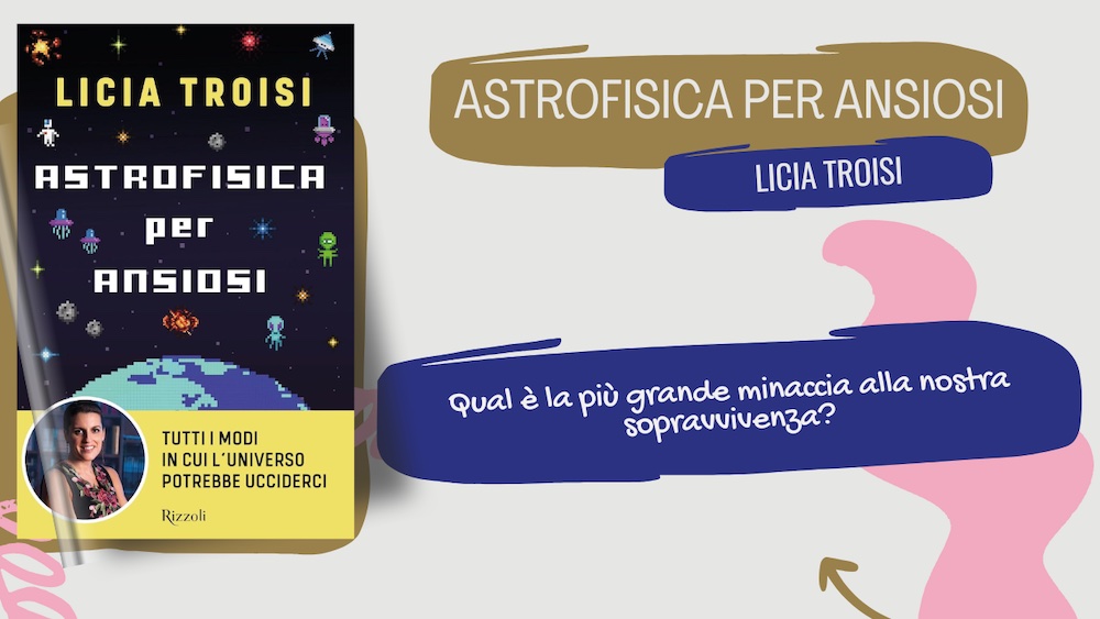 Astrofisica per ansiosi, tutti gli ostacoli nell'universo: recensione del libro di Licia Troisi