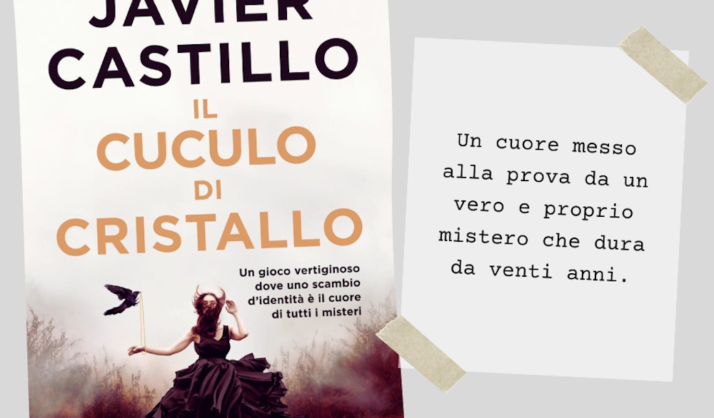 Il cuculo di cristallo, nuovo thriller di Javier Castillo: niente è ciò che sembra
