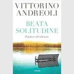 Beata solitudine, il potere del silenzio: recensione del libro di Vittorino Andreoli