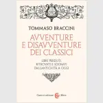 Avventure e disavventure dei classici, di Tommaso Braccini: le storie dei libri perduti e ritrovati