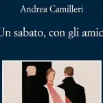 Un sabato, con gli amici di Andrea Camilleri: recensione del libro