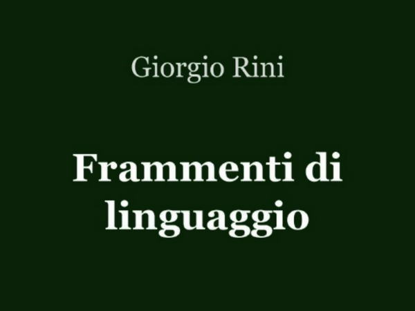Frammenti di linguaggio: Giorgio Rini presenta la sua raccolta di poesie