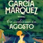Esce il nuovo libro di Gabriel Garcia Marques, dopo 10 anni dalla sua scomparsa