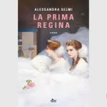 La prima regina: recensione del romanzo di Alessandra Selmi